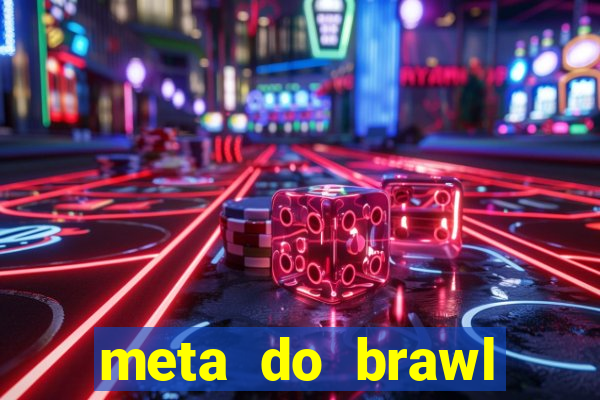 meta do brawl stars 2024